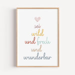 sei frech und wild und wunderbar Poster-famprints-Poster-Unser 'sei frech und wild und wunderbar' Poster beschreibt mit einem tollen Spruch welche Freiheiten ein Kind haben sollte. Der handgeschriebene Schriftzug in Schreibschrift befindet sich mittig auf
